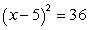 Solve by taking square roots:   A)  -31, 41 B)  -1, 11 C)  1, 11 D)  -6, 6 E)  5