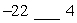 Place the correct symbol, < or >, between the two numbers.   A)  -22   4 B)  -22   4