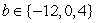 Let   . Evaluate   for each element of the set. A)  12, 0, -4 B)  -12, 0, 4 C)  -12, 0, -4 D)  12, 0, 4 E)  12, 1, -4