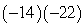 Multiply:   A)  308 B)  8 C)  -36 D)  36 E)  -8