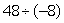 Divide:   A)  -6 B)  6 C)    D)    E)  -384