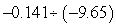 Evaluate the following, giving your answer to the nearest thousandth.   A)  68.440 B)  -9.791 C)  -9.509 D)  9.509 E)  0.015