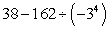 Evaluate the following expression using the Order of Operations Agreement.   A)    B)    C)  36 D)  40 E)  -205