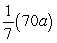 Simplify the following expression.   A)  10 B)  490 C)  63a<sup>2</sup> D)  10a E)  63a