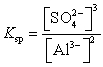 The expression for the slight solubility of Al<sub>2</sub>(SO<sub>4</sub>)<sub>3</sub>(s) is   .