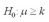 A right-tailed test is used when   .