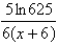 <strong>Use the laws of logarithms to write the expression as the logarithm of a single quantity.4 ln 5 - ln (x + 6)</strong> A) B) C) D)