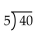 Divide. -  A) 8 B) 7 R 4 C) 9 D) 7 R 5