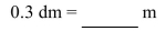 Convert the following measurement to the specified measurement.   A) 30 m B) 0.03 m C) 0.3 m D) 3 m