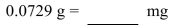 Convert the unit of mass.   A) 729 mg B) 72.9 mg C) 7.29 mg D) 0.729 mg