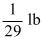 Under certain conditions, the pressure of gas varies inversely with its volume. If a gas with a volume Of 50 cubic inches has 29 pounds of pressure, find the amount of pressure 145 cubic inches of gas is Under. A)    B) 29 lb C)    D) 10 lb