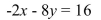 Find the y-intercept.   A) (0, -2)  B) (-8, 0)  C) (-2, 0)  D) (0, -8) 