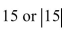 Which is greater,   ? A)    B) Neither, they are equal. C) 15