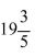 Convert the mixed number to an improper fraction. 1  
