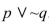 Complete the following truth table for the statement   .   A)    B)    C)    D)   