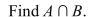 Let U = {5, 10, 15, 20, 25, 30, 35, 40} A = {5, 10, 15, 20} B = {25, 30, 35, 40} C = {10, 20, 30, 40}.   A)    B)    C)    D)   