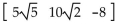Perform the indicated operation, if possible. -  A)  10 6 -8 B)    C)    D)   