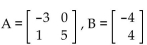 Given matrices A and B, find the indicated matrix if possible. -  Find AB. A)  AB is not defined. B)    C)    D)   