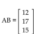 Find a matrix A and a column matrix B that describe the following tables involving credits and tuition costs. Find the matrix product AB, and interpret the significance of the entries of this product. -  A)    The number of credits for Student 1 is 12, the number of credits for Student 2 is 17, and the number ofcredits for Student 3 is 15. B)    Tuition for Student 1 is $920, tuition for Student 2 is $820, and tuition for Student 3 is $650. C)    The number of credits for Student 1 is 17, the number of credits for Student 2 is 15, and the number ofcredits for Student 3 is 12. D)    Tuition for Student 1 is $820, tuition for Student 2 is $670, and tuition for Student 3 is $900.