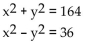 Solve the system. -  A)  {(10, -8) , (10, 8) } B)  {(10, 8) , (8, 10) , (-10, -8) , (-8, -10) } C)  {(10, 8) , (-10, 8) , (10, -8) , (-10, -8) } D)  {(-10, -8) , (-8, -10) }