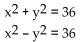 Solve the system. -  A)  {(0, 6) , (0, -6) } B)  {(6, 0) , (-6, 0) } C)  {(0, -6) } D)  {(6, 0) }