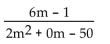 Perform the indicated operation and simplify. -  A)    B)    C)  6m - 1 D)   