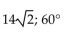 Find the magnitude and direction angle (to the nearest tenth)  for each vector. Give the measure of the direction angle as an angle in [0,360°]. -  A)  28; 30° B)  14; 30° C)  14; 150° D)   