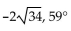 Perform the operation on the given vectors and find the magnitude and direction angle for the new vector. -Given A = 3, 5 and B = 6, 6 -2A A)    B)    C)  16, 149° D)   