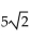 Find the absolute value of the complex number. --5 + 5i A)  50 B)  10 C)    D)   