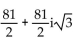 Use De Moivre's theorem to simplify the expression. Write the answer in the form a + bi. -  A)    B)  81i C)    D)   