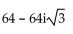 Use De Moivre's theorem to simplify the expression. Write the answer in a + bi form. -  A)  -64 B)    C)    D)  64i