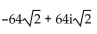 Use De Moivre's theorem to simplify the expression. Write the answer in a + bi form. -  A)    B)  -128 + 128i C)  -64 + 64i D)   