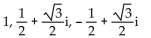 Find all specified roots. -Cube roots of 1. A)    B)    C)  -1, 1 D)   