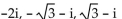 Find all specified roots. -Cube roots of 8i A)    B)    C)    D)   