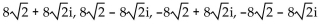 Find all specified roots. -Fourth roots of -16 A)  1 + i, 1 - i, -1 + i, -1 - i B)    C)  2 + i, 2 - i, -2 + i, -2 - i D)   
