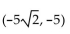 Change the polar coordinates   to rectangular coordinates (x, y) . -(-10, 225°)  A)    B)    C)    D)   