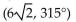 For the point given in rectangular coordinates, find equivalent polar coordinates   -(-6, -6)  A)    B)  (-6, 225°)  C)  (-12, 315°)  D)   