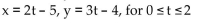 Write a pair of parametric equations that will produce the indicated graph. -The line segment starting at (3, 2)  with t = 0 and ending at (-5, -8)  with t = 2 A)    B)    C)    D)   
