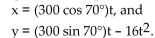 Solve the problem. -A projectile is fired with an initial velocity of 300 feet per second at an angle of 70° with the horizontal. In how many seconds will the projectile reach its maximum altitude? (Round your answer to the nearest tenth of a Second.)  The parametric equations for the path of the projectile are   A)  5.4 seconds B)  8.8 seconds C)  13.6 seconds D)  16.9 seconds