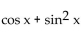 Write the expression in terms of sines and/or cosines, and then simplify. -cos x + tan x sin x A)  csc x B)  sec x C)    D)  sin x + cos x