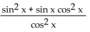Write the expression in terms of sines and/or cosines, and then simplify. -tan xsec x + 1 (sin x - 1)  A)    B)    C)    D)   