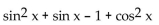 Write the expression in terms of sines and/or cosines, and then simplify. -  A)    B)  sin x C)    D)   