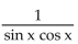 Write the expression in terms of sines and/or cosines, and then simplify. -  A)    B)    C)  cos x - sin x D)   