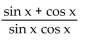 Write the expression in terms of sines and/or cosines, and then simplify. -sec x + csc x A)    B)    C)  cos x - sin x D)   
