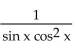 Write the expression in terms of sines and/or cosines, and then simplify. -  A)    B)    C)  cos x - sin x D)   