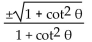Express the given trigonometric function in terms of the indicated function. -cos   in terms of cot   A)    B)    C)    D)   