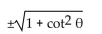 Express the given trigonometric function in terms of the indicated function. -cos   in terms of cot   A)    B)    C)    D)   