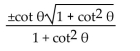 Express the given trigonometric function in terms of the indicated function. -cos   in terms of cot   A)    B)    C)    D)   