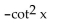 Use odd and even identities to simplify the expression. -(1 + csc x) (1 + csc(-x) )  A)    B)    C)    D)   