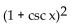 Use odd and even identities to simplify the expression. -(1 + csc x) (1 + csc(-x) )  A)    B)    C)    D)   